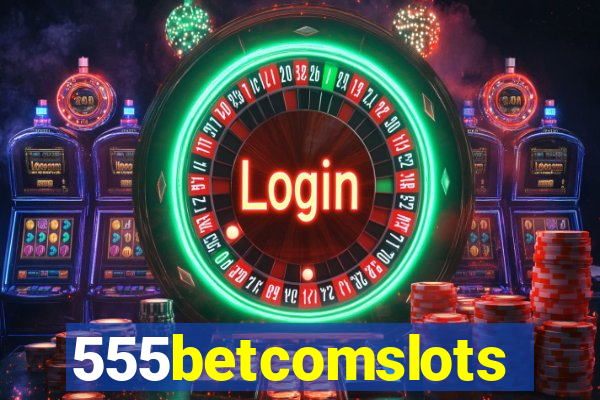 555betcomslots