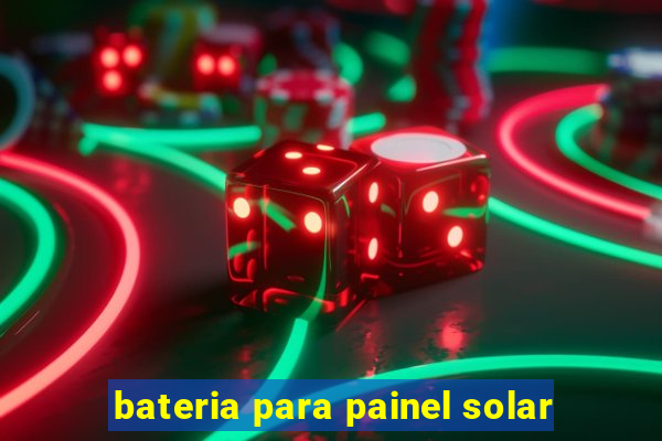 bateria para painel solar