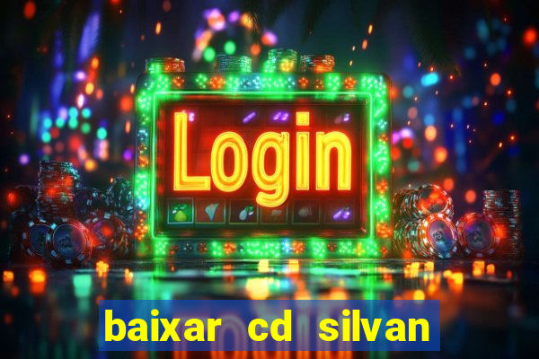 baixar cd silvan santos 茅 hoje