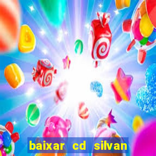 baixar cd silvan santos 茅 hoje