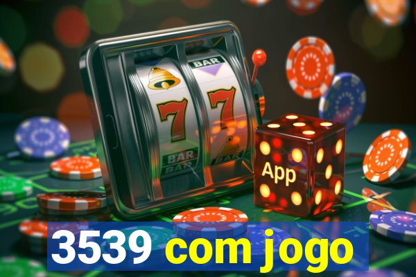 3539 com jogo