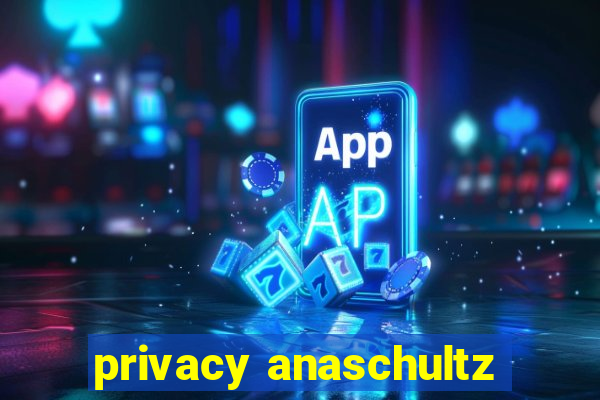 privacy anaschultz