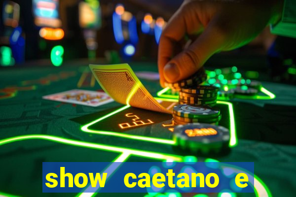 show caetano e maria betania bh