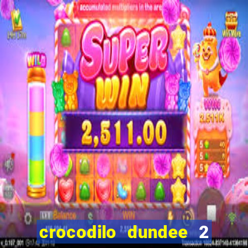 crocodilo dundee 2 filme completo dublado