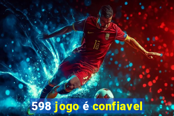 598 jogo é confiavel