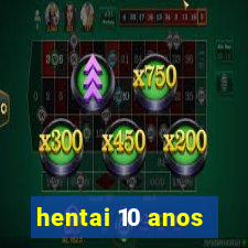 hentai 10 anos