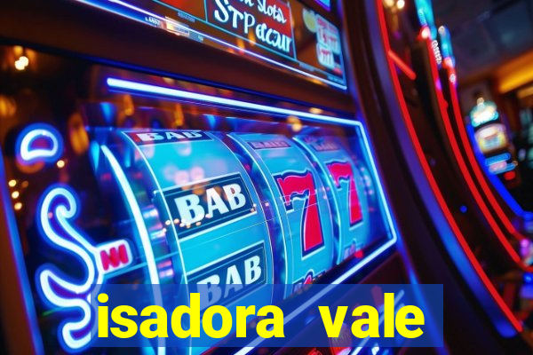 isadora vale reclame aqui