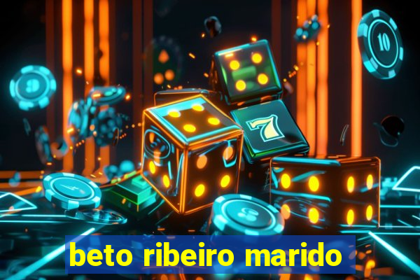 beto ribeiro marido