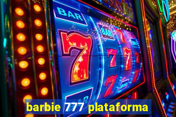 barbie 777 plataforma