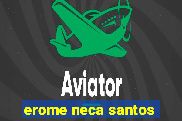 erome neca santos