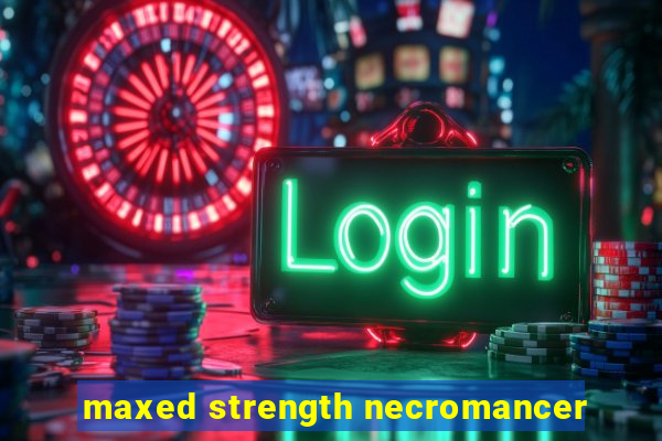 maxed strength necromancer