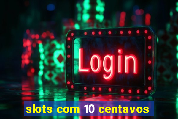 slots com 10 centavos