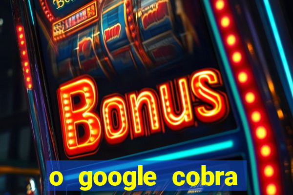 o google cobra taxa de saque de jogos