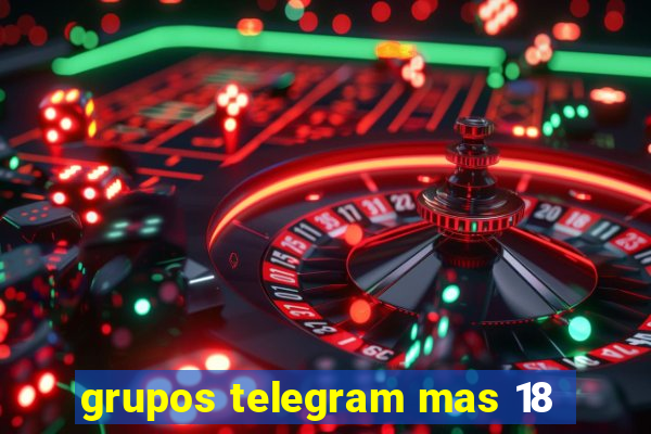 grupos telegram mas 18