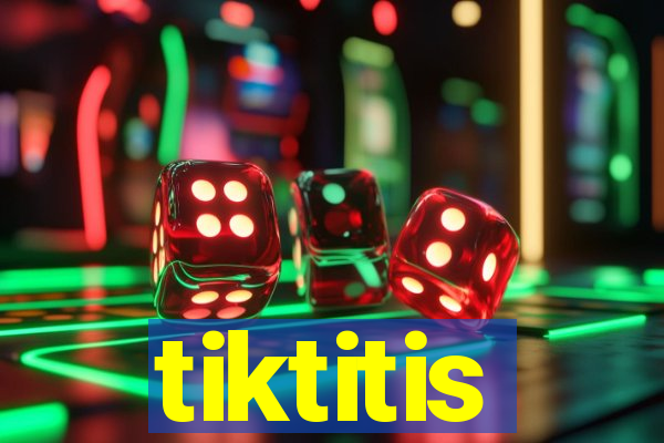 tiktitis