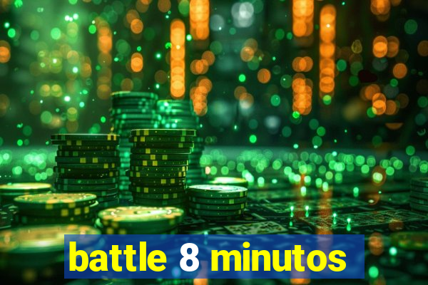 battle 8 minutos