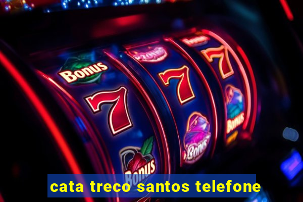 cata treco santos telefone