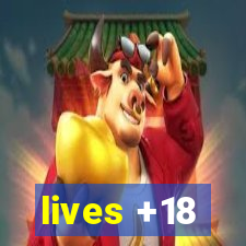 lives +18