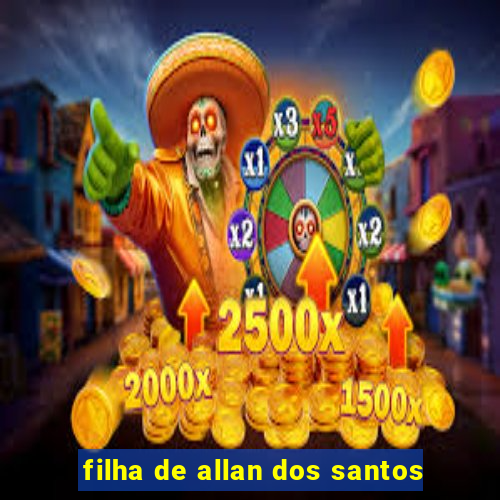 filha de allan dos santos