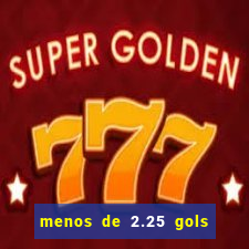 menos de 2.25 gols o que significa