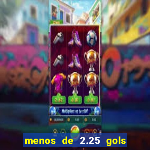 menos de 2.25 gols o que significa