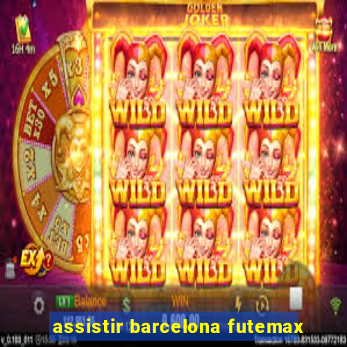 assistir barcelona futemax