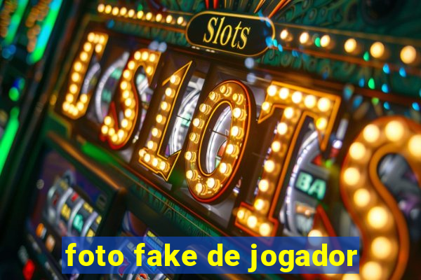 foto fake de jogador