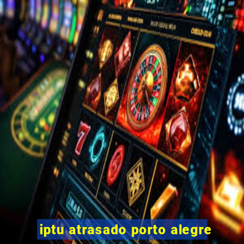 iptu atrasado porto alegre