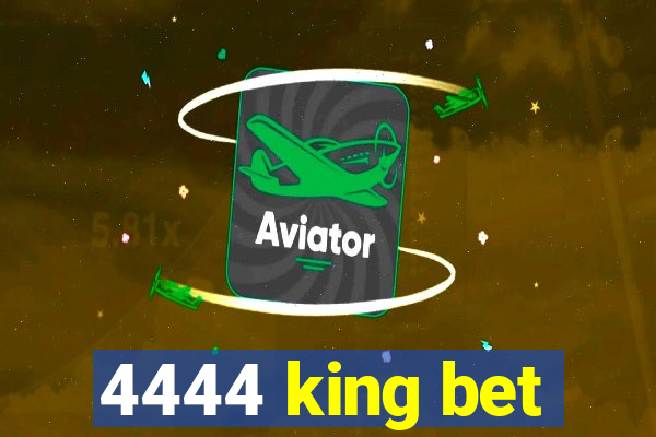 4444 king bet