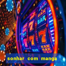 sonhar com manga madura jogo do bicho