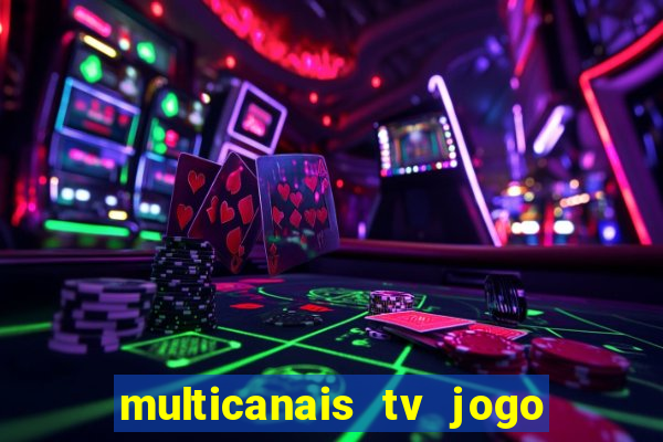 multicanais tv jogo ao vivo