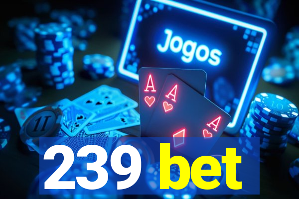 239 bet