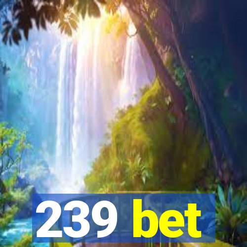 239 bet