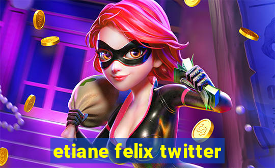 etiane felix twitter