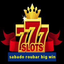 sabado roubar big win