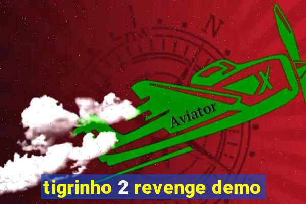 tigrinho 2 revenge demo