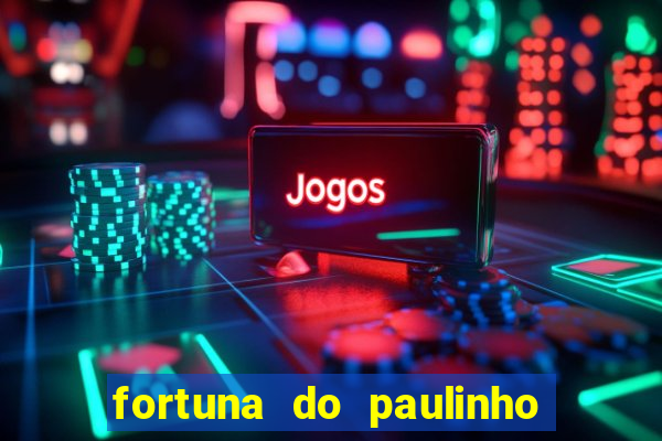 fortuna do paulinho do roupa nova