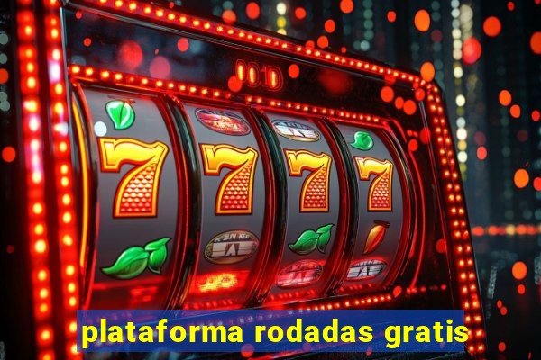 plataforma rodadas gratis