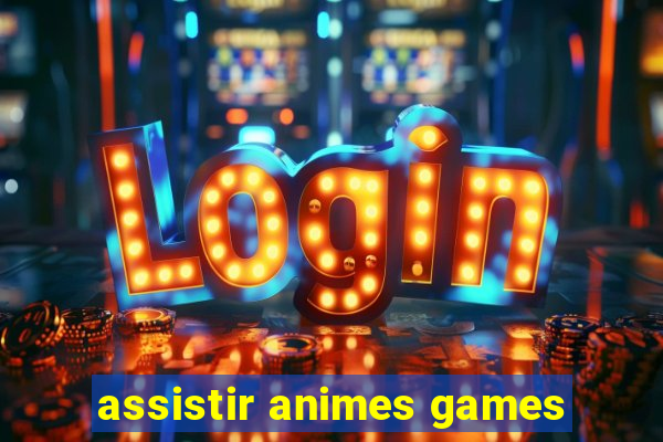 assistir animes games