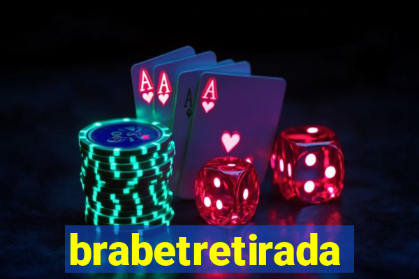 brabetretirada