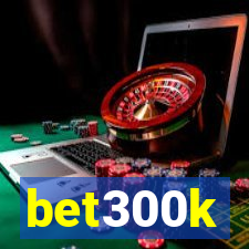 bet300k