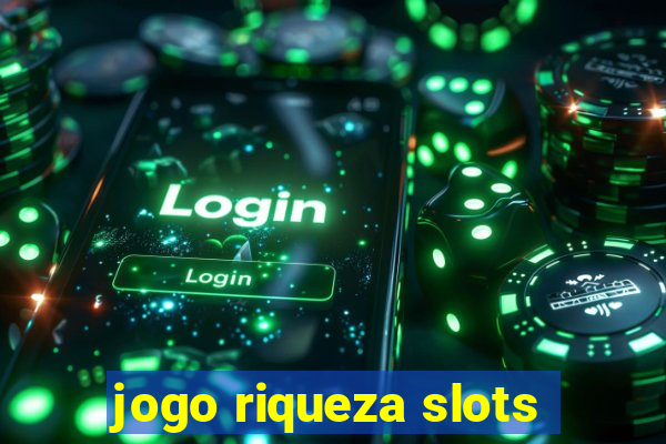 jogo riqueza slots