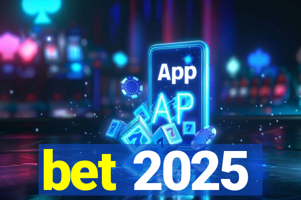 bet 2025