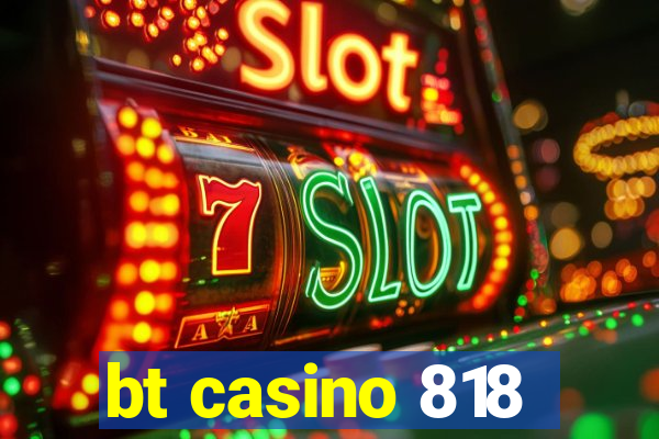 bt casino 818