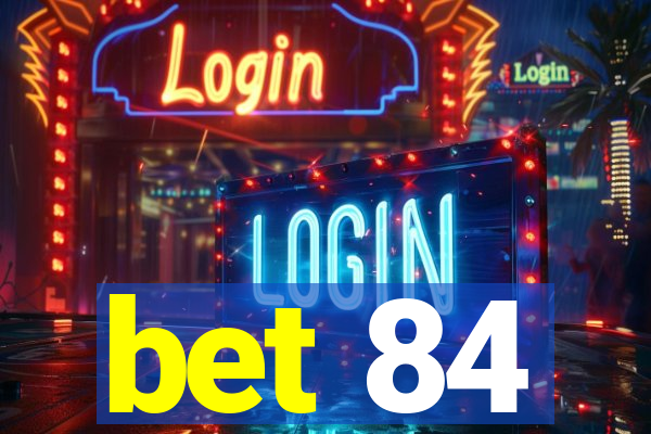 bet 84