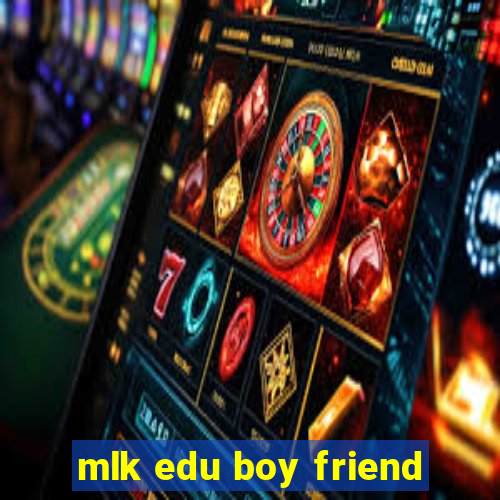 mlk edu boy friend