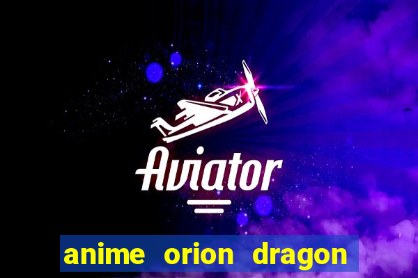 anime orion dragon ball super