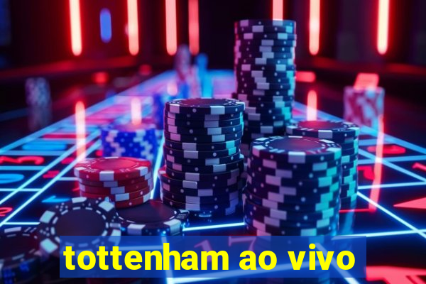 tottenham ao vivo