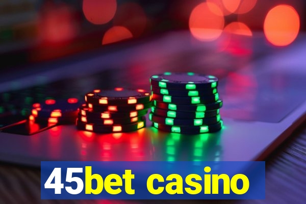 45bet casino