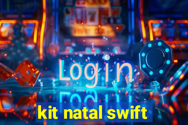 kit natal swift